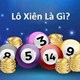 Lô Xiên Là Gì? Hướng Dẫn Chi Tiết Cách Chơi Lô Xiên Miền Bắc, Trung, Nam